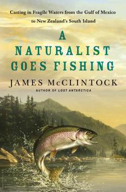 Local author’s book on travel, fishing and saving the world – “A Naturalist Goes Fishing”