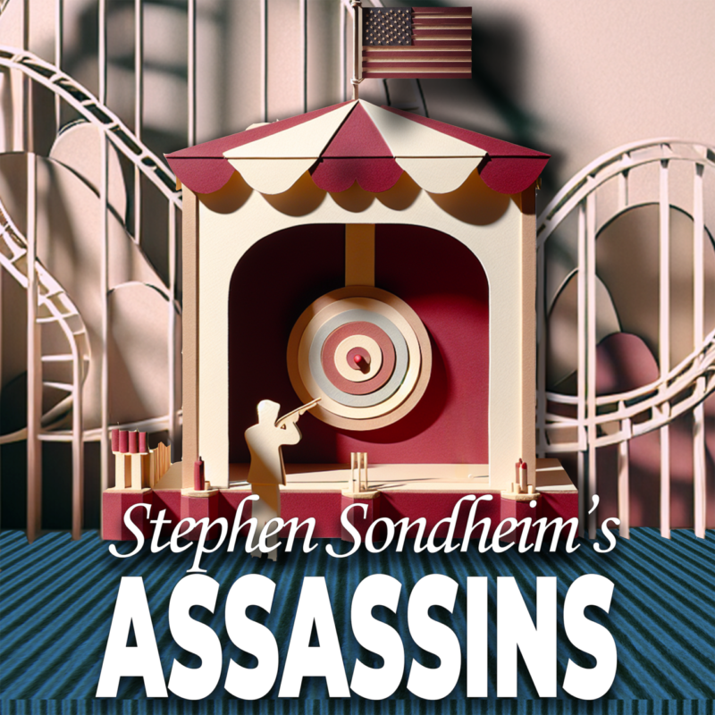 Stephen Sondheim’s ASSASSINS Stephen Sondheim’s ASSASSINS