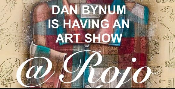 Art Show at Rojo for Dan Bynum