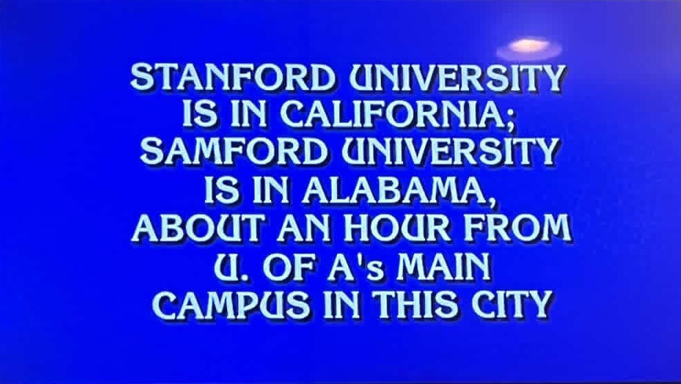 Samford University + Tuscaloosa mentioned on Jeopardy! Samford University + Tuscaloosa mentioned on Jeopardy!